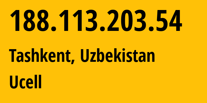 IP address 188.113.203.54 (Tashkent, Tashkent, Uzbekistan) get location, coordinates on map, ISP provider AS49273 Ucell // who is provider of ip address 188.113.203.54, whose IP address