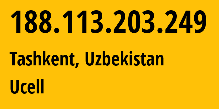 IP address 188.113.203.249 (Tashkent, Tashkent, Uzbekistan) get location, coordinates on map, ISP provider AS49273 Ucell // who is provider of ip address 188.113.203.249, whose IP address