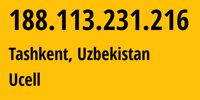 IP-адрес 188.113.231.216 (Ташкент, Ташкент, Узбекистан) определить местоположение, координаты на карте, ISP провайдер AS49273 Ucell // кто провайдер айпи-адреса 188.113.231.216