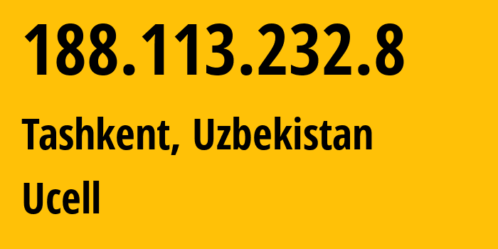 IP-адрес 188.113.232.8 (Ташкент, Ташкент, Узбекистан) определить местоположение, координаты на карте, ISP провайдер AS49273 Ucell // кто провайдер айпи-адреса 188.113.232.8