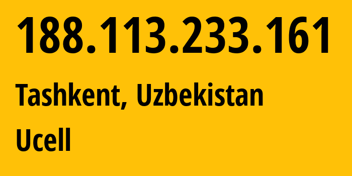 IP-адрес 188.113.233.161 (Ташкент, Ташкент, Узбекистан) определить местоположение, координаты на карте, ISP провайдер AS49273 Ucell // кто провайдер айпи-адреса 188.113.233.161