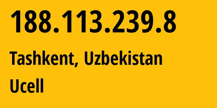 IP address 188.113.239.8 (Tashkent, Tashkent, Uzbekistan) get location, coordinates on map, ISP provider AS49273 Ucell // who is provider of ip address 188.113.239.8, whose IP address