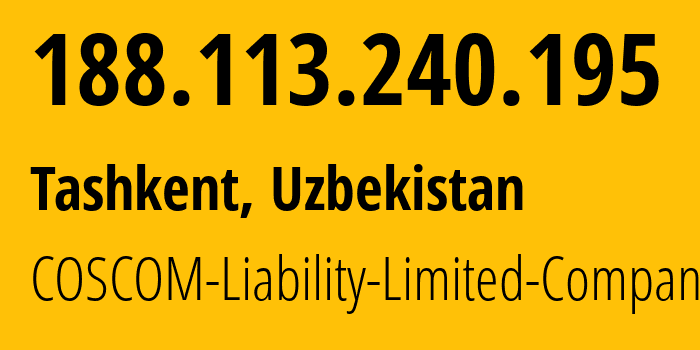 IP address 188.113.240.195 (Tashkent, Tashkent, Uzbekistan) get location, coordinates on map, ISP provider AS49273 COSCOM-Liability-Limited-Company // who is provider of ip address 188.113.240.195, whose IP address