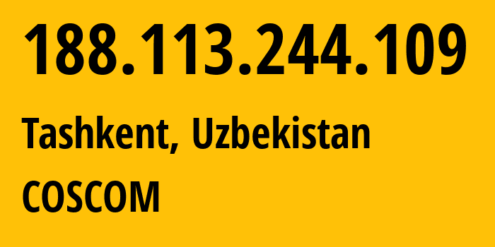 IP address 188.113.244.109 (Tashkent, Tashkent, Uzbekistan) get location, coordinates on map, ISP provider AS49273 COSCOM // who is provider of ip address 188.113.244.109, whose IP address