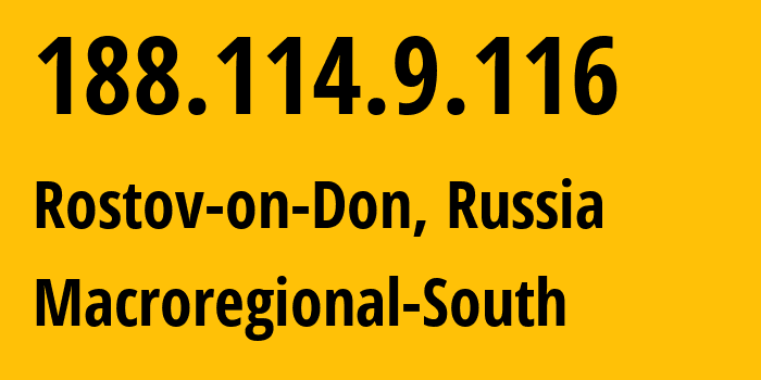 IP address 188.114.9.116 (Rostov-on-Don, Rostov Oblast, Russia) get location, coordinates on map, ISP provider AS12389 Macroregional-South // who is provider of ip address 188.114.9.116, whose IP address