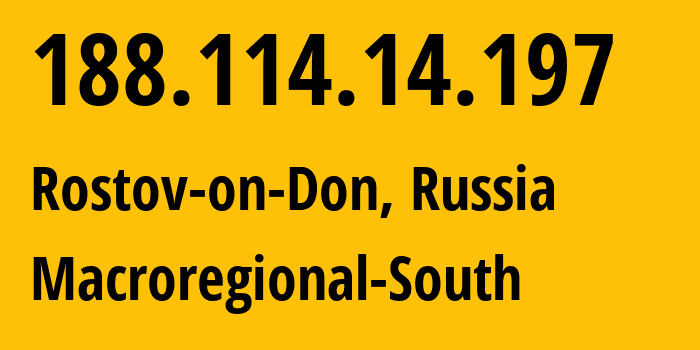 IP-адрес 188.114.14.197 (Ростов-на-Дону, Ростовская Область, Россия) определить местоположение, координаты на карте, ISP провайдер AS12389 Macroregional-South // кто провайдер айпи-адреса 188.114.14.197