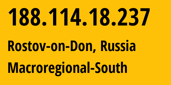 IP address 188.114.18.237 (Rostov-on-Don, Rostov Oblast, Russia) get location, coordinates on map, ISP provider AS12389 Macroregional-South // who is provider of ip address 188.114.18.237, whose IP address