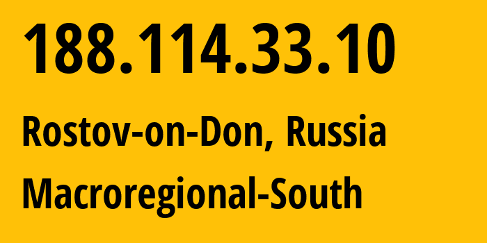 IP address 188.114.33.10 (Rostov-on-Don, Rostov Oblast, Russia) get location, coordinates on map, ISP provider AS12389 Macroregional-South // who is provider of ip address 188.114.33.10, whose IP address