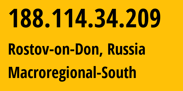 IP address 188.114.34.209 (Rostov-on-Don, Rostov Oblast, Russia) get location, coordinates on map, ISP provider AS12389 Macroregional-South // who is provider of ip address 188.114.34.209, whose IP address