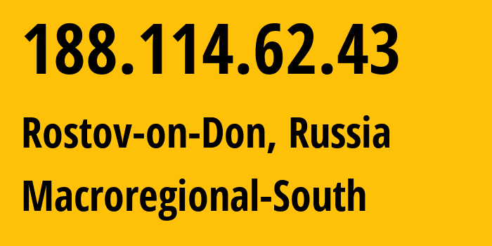 IP address 188.114.62.43 (Rostov-on-Don, Rostov Oblast, Russia) get location, coordinates on map, ISP provider AS12389 Macroregional-South // who is provider of ip address 188.114.62.43, whose IP address