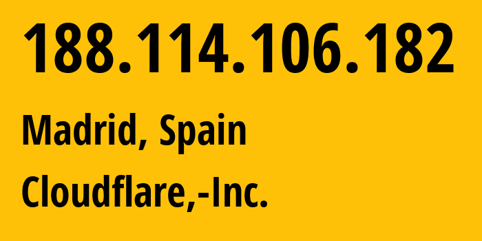 IP address 188.114.106.182 (Madrid, Madrid, Spain) get location, coordinates on map, ISP provider AS13335 Cloudflare,-Inc. // who is provider of ip address 188.114.106.182, whose IP address