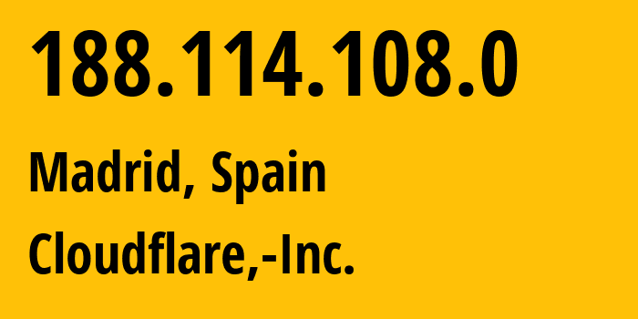 IP address 188.114.108.0 (Madrid, Madrid, Spain) get location, coordinates on map, ISP provider AS13335 Cloudflare,-Inc. // who is provider of ip address 188.114.108.0, whose IP address