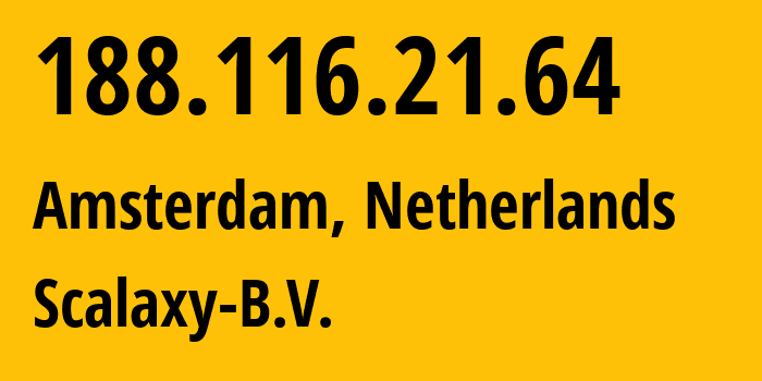 IP address 188.116.21.64 (Amsterdam, North Holland, Netherlands) get location, coordinates on map, ISP provider AS58061 Scalaxy-B.V. // who is provider of ip address 188.116.21.64, whose IP address