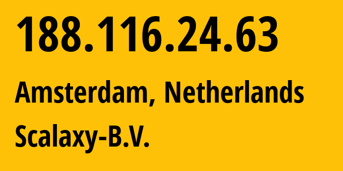 IP address 188.116.24.63 (Amsterdam, North Holland, Netherlands) get location, coordinates on map, ISP provider AS58061 Scalaxy-B.V. // who is provider of ip address 188.116.24.63, whose IP address