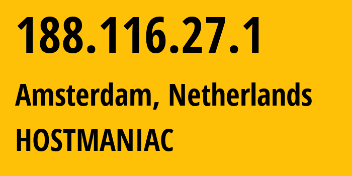 IP address 188.116.27.1 (Amsterdam, North Holland, Netherlands) get location, coordinates on map, ISP provider AS58061 HOSTMANIAC // who is provider of ip address 188.116.27.1, whose IP address