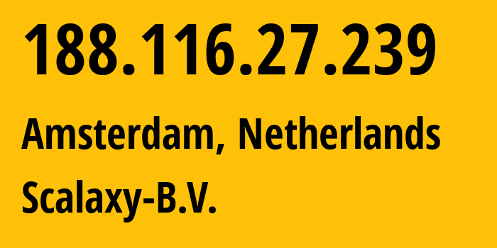 IP-адрес 188.116.27.239 (Амстердам, Северная Голландия, Нидерланды) определить местоположение, координаты на карте, ISP провайдер AS58061 Scalaxy-B.V. // кто провайдер айпи-адреса 188.116.27.239