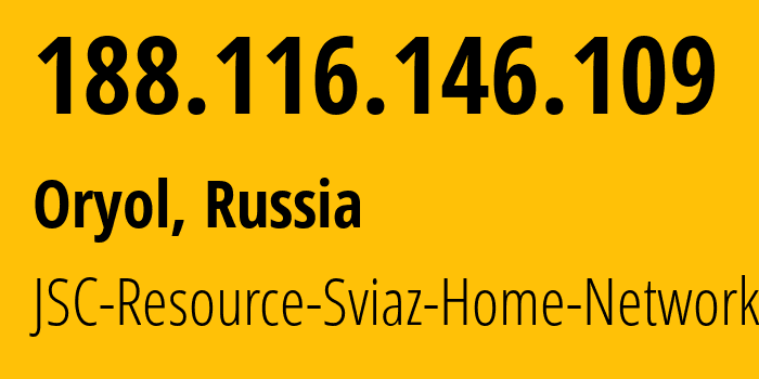 IP-адрес 188.116.146.109 (Орёл, Орловская Область, Россия) определить местоположение, координаты на карте, ISP провайдер AS34629 JSC-Resource-Sviaz-Home-Networks // кто провайдер айпи-адреса 188.116.146.109