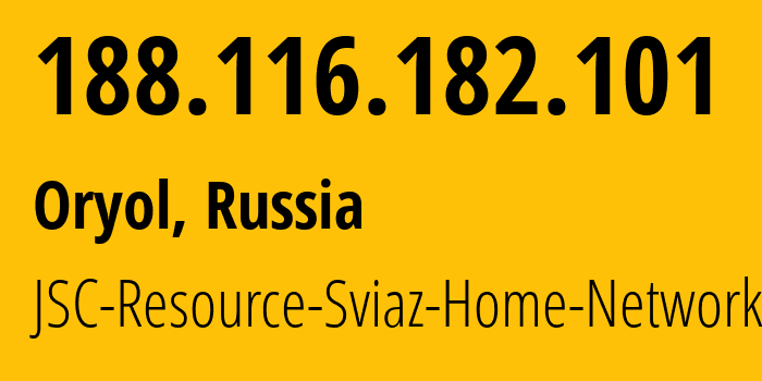 IP address 188.116.182.101 (Oryol, Oryol oblast, Russia) get location, coordinates on map, ISP provider AS34629 JSC-Resource-Sviaz-Home-Networks // who is provider of ip address 188.116.182.101, whose IP address