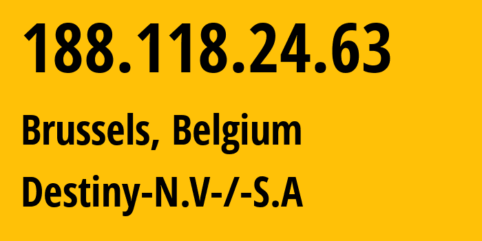 IP address 188.118.24.63 (Brussels, Brussels Capital, Belgium) get location, coordinates on map, ISP provider AS8368 Destiny-N.V-/-S.A // who is provider of ip address 188.118.24.63, whose IP address