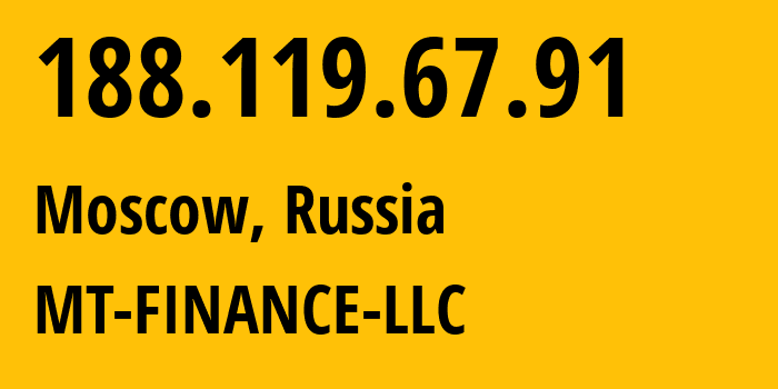 IP address 188.119.67.91 (Moscow, Moscow, Russia) get location, coordinates on map, ISP provider AS214822 MT-FINANCE-LLC // who is provider of ip address 188.119.67.91, whose IP address