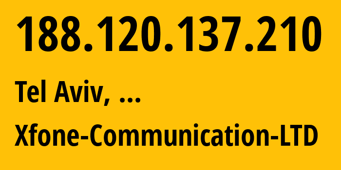 IP address 188.120.137.210 (Tel Aviv, Tel Aviv, ...) get location, coordinates on map, ISP provider AS47956 Xfone-Communication-LTD // who is provider of ip address 188.120.137.210, whose IP address