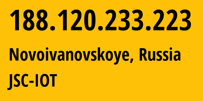 IP address 188.120.233.223 (Novoivanovskoye, Moscow Oblast, Russia) get location, coordinates on map, ISP provider AS29182 JSC-IOT // who is provider of ip address 188.120.233.223, whose IP address