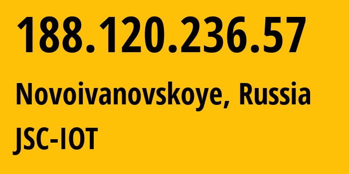 IP-адрес 188.120.236.57 (Новоивановское, Московская область, Россия) определить местоположение, координаты на карте, ISP провайдер AS29182 JSC-IOT // кто провайдер айпи-адреса 188.120.236.57