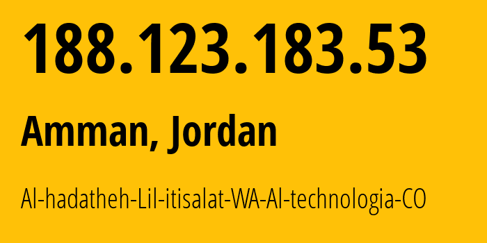 IP-адрес 188.123.183.53 (Амман, Амман, Иордания) определить местоположение, координаты на карте, ISP провайдер AS47887 Al-hadatheh-Lil-itisalat-WA-Al-technologia-CO // кто провайдер айпи-адреса 188.123.183.53