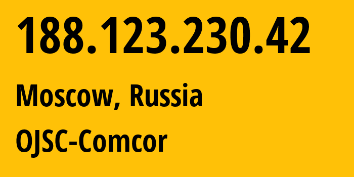IP address 188.123.230.42 (Moscow, Moscow, Russia) get location, coordinates on map, ISP provider AS15582 OJSC-Comcor // who is provider of ip address 188.123.230.42, whose IP address