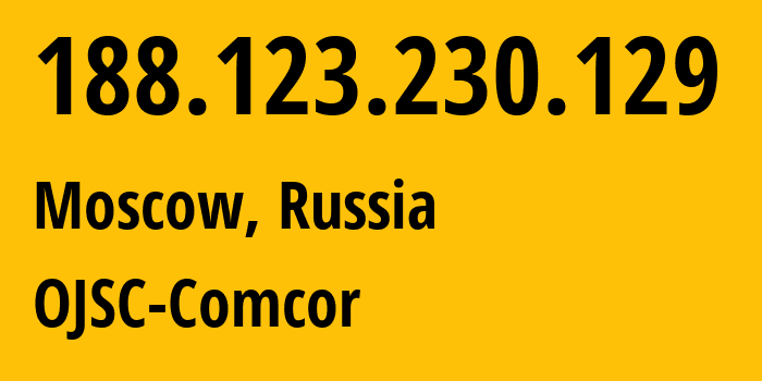 IP-адрес 188.123.230.129 (Москва, Москва, Россия) определить местоположение, координаты на карте, ISP провайдер AS15582 OJSC-Comcor // кто провайдер айпи-адреса 188.123.230.129