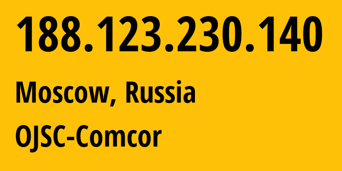 IP-адрес 188.123.230.140 (Москва, Москва, Россия) определить местоположение, координаты на карте, ISP провайдер AS15582 OJSC-Comcor // кто провайдер айпи-адреса 188.123.230.140