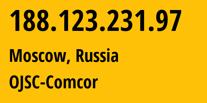 IP-адрес 188.123.231.97 (Москва, Москва, Россия) определить местоположение, координаты на карте, ISP провайдер AS15582 OJSC-Comcor // кто провайдер айпи-адреса 188.123.231.97