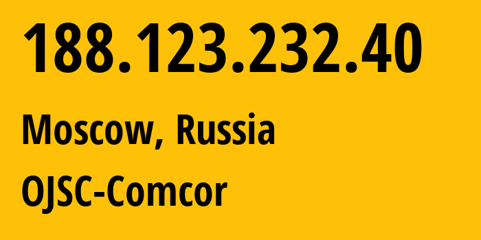 IP-адрес 188.123.232.40 (Москва, Москва, Россия) определить местоположение, координаты на карте, ISP провайдер AS15582 OJSC-Comcor // кто провайдер айпи-адреса 188.123.232.40