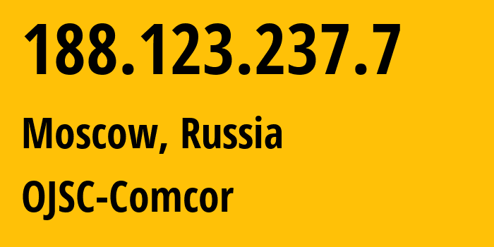 IP address 188.123.237.7 (Moscow, Moscow, Russia) get location, coordinates on map, ISP provider AS15582 OJSC-Comcor // who is provider of ip address 188.123.237.7, whose IP address