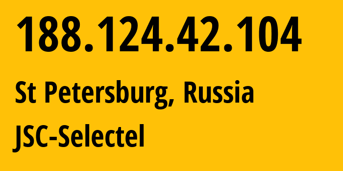 IP address 188.124.42.104 (St Petersburg, St.-Petersburg, Russia) get location, coordinates on map, ISP provider AS49505 JSC-Selectel // who is provider of ip address 188.124.42.104, whose IP address