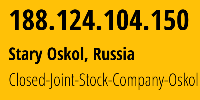 IP address 188.124.104.150 (Stary Oskol, Belgorod Oblast, Russia) get location, coordinates on map, ISP provider AS48475 Closed-Joint-Stock-Company-Oskolnet // who is provider of ip address 188.124.104.150, whose IP address