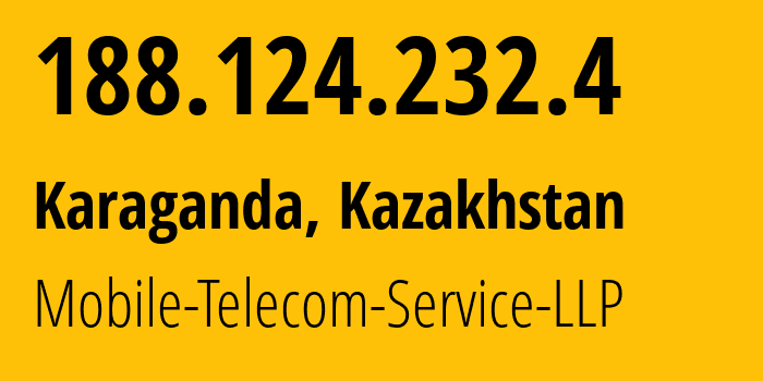 IP-адрес 188.124.232.4 (Караганда, Karagandinskaya Oblast, Казахстан) определить местоположение, координаты на карте, ISP провайдер AS48503 Mobile-Telecom-Service-LLP // кто провайдер айпи-адреса 188.124.232.4