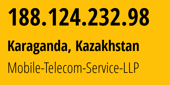IP address 188.124.232.98 (Karaganda, Karaganda, Kazakhstan) get location, coordinates on map, ISP provider AS48503 Mobile-Telecom-Service-LLP // who is provider of ip address 188.124.232.98, whose IP address