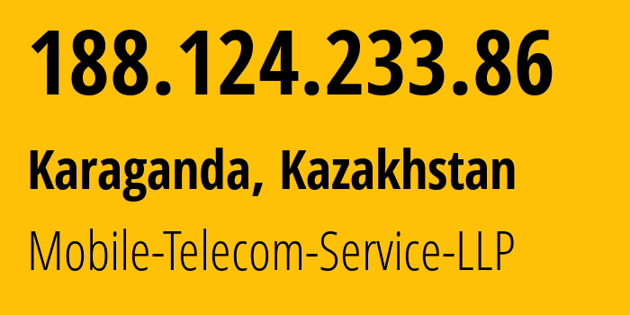 IP address 188.124.233.86 (Karaganda, Karaganda, Kazakhstan) get location, coordinates on map, ISP provider AS48503 Mobile-Telecom-Service-LLP // who is provider of ip address 188.124.233.86, whose IP address