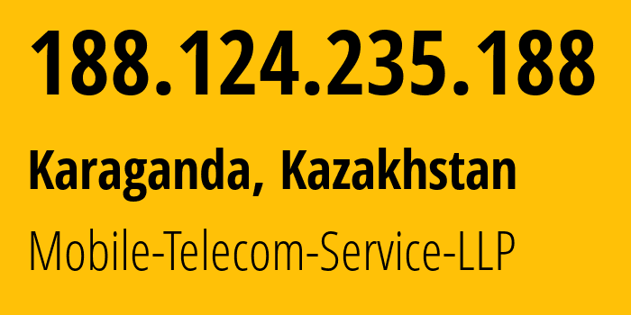 IP address 188.124.235.188 (Karaganda, Karaganda, Kazakhstan) get location, coordinates on map, ISP provider AS48503 Mobile-Telecom-Service-LLP // who is provider of ip address 188.124.235.188, whose IP address