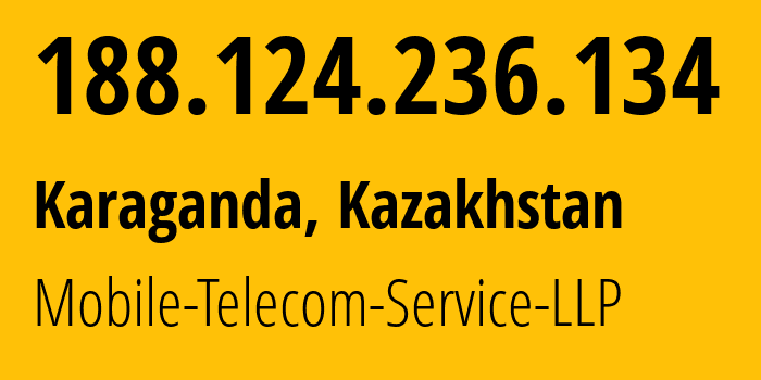 IP address 188.124.236.134 (Karaganda, Karaganda, Kazakhstan) get location, coordinates on map, ISP provider AS48503 Mobile-Telecom-Service-LLP // who is provider of ip address 188.124.236.134, whose IP address