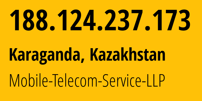 IP address 188.124.237.173 (Karaganda, Karaganda, Kazakhstan) get location, coordinates on map, ISP provider AS48503 Mobile-Telecom-Service-LLP // who is provider of ip address 188.124.237.173, whose IP address