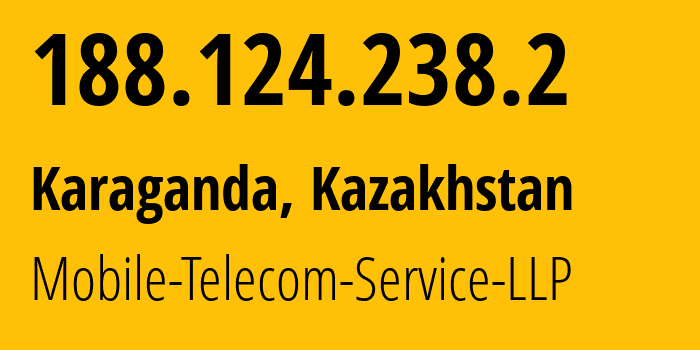 IP address 188.124.238.2 (Karaganda, Karaganda, Kazakhstan) get location, coordinates on map, ISP provider AS48503 Mobile-Telecom-Service-LLP // who is provider of ip address 188.124.238.2, whose IP address