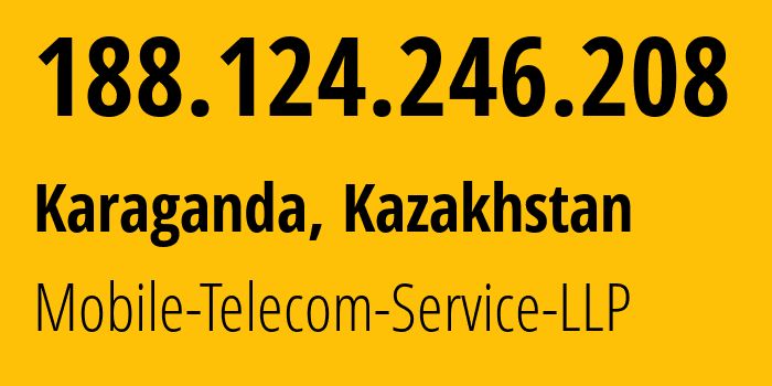 IP-адрес 188.124.246.208 (Караганда, Karagandinskaya Oblast, Казахстан) определить местоположение, координаты на карте, ISP провайдер AS48503 Mobile-Telecom-Service-LLP // кто провайдер айпи-адреса 188.124.246.208