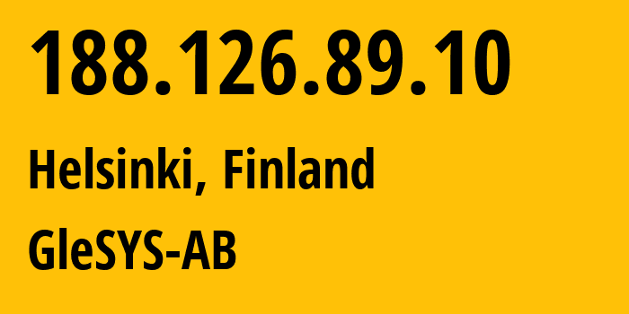 IP address 188.126.89.10 (Helsinki, Uusimaa, Finland) get location, coordinates on map, ISP provider AS42708 GleSYS-AB // who is provider of ip address 188.126.89.10, whose IP address