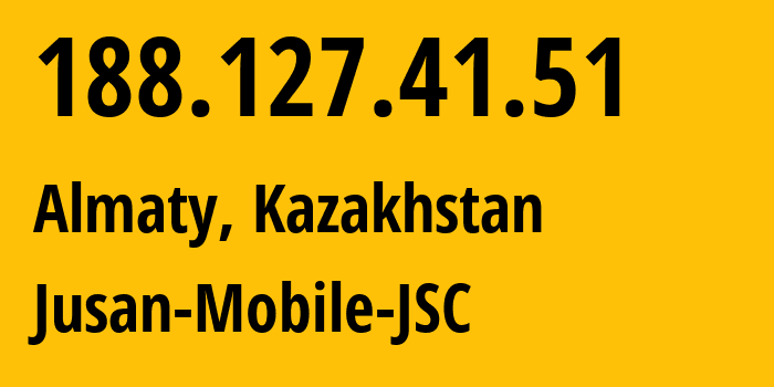 IP address 188.127.41.51 (Almaty, Almaty, Kazakhstan) get location, coordinates on map, ISP provider AS35104 Jusan-Mobile-JSC // who is provider of ip address 188.127.41.51, whose IP address