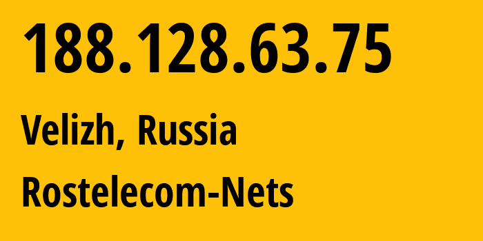 IP address 188.128.63.75 (Velizh, Smolensk Oblast, Russia) get location, coordinates on map, ISP provider AS12389 Rostelecom-Nets // who is provider of ip address 188.128.63.75, whose IP address