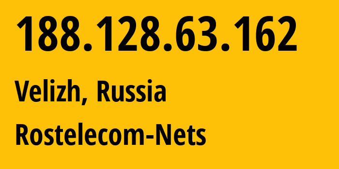 IP address 188.128.63.162 (Velizh, Smolensk Oblast, Russia) get location, coordinates on map, ISP provider AS12389 Rostelecom-Nets // who is provider of ip address 188.128.63.162, whose IP address