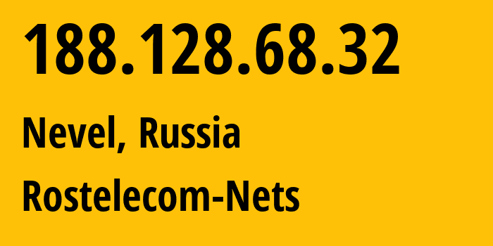 IP address 188.128.68.32 (Nevel, Pskov Oblast, Russia) get location, coordinates on map, ISP provider AS12389 Rostelecom-Nets // who is provider of ip address 188.128.68.32, whose IP address