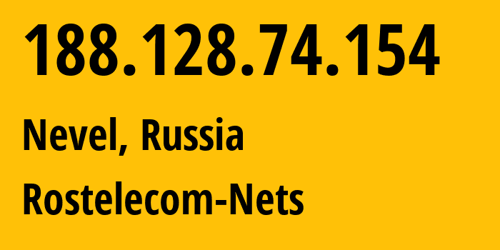 IP address 188.128.74.154 (Nevel, Pskov Oblast, Russia) get location, coordinates on map, ISP provider AS12389 Rostelecom-Nets // who is provider of ip address 188.128.74.154, whose IP address